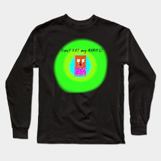 Don't eat my babies! Long Sleeve T-Shirt